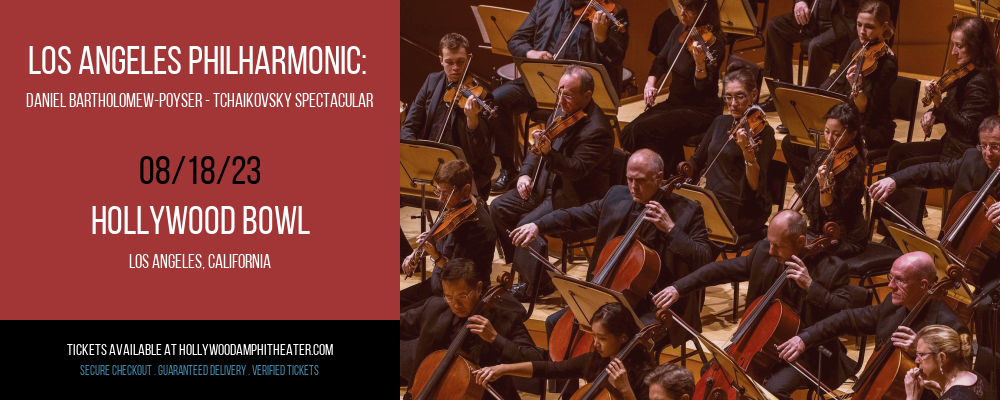 Los Angeles Philharmonic: Daniel Bartholomew-Poyser - Tchaikovsky Spectacular at Hollywood Bowl tickets Los Angeles Philharmonic: Daniel Bartholomew-Poyser - Tchaikovsky Spectacular at Hollywood Bowl